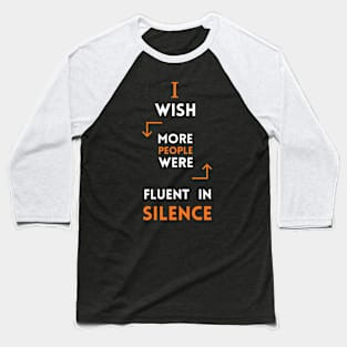 I Wish More People Were Fluent In Silence Funny Saying Baseball T-Shirt